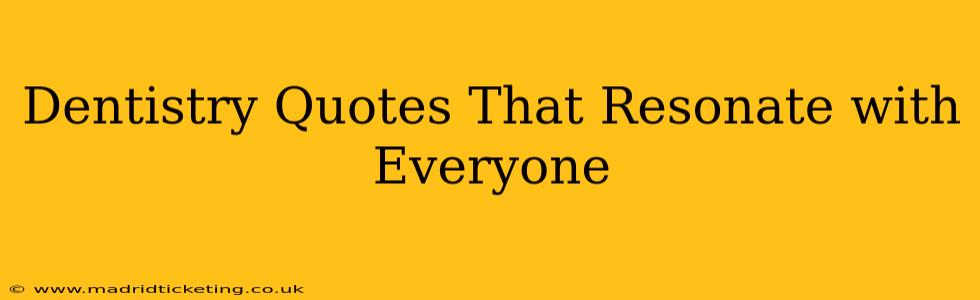 Dentistry Quotes That Resonate with Everyone