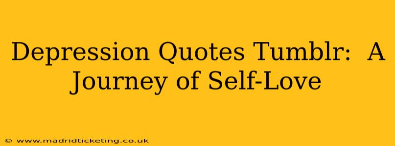 Depression Quotes Tumblr:  A Journey of Self-Love