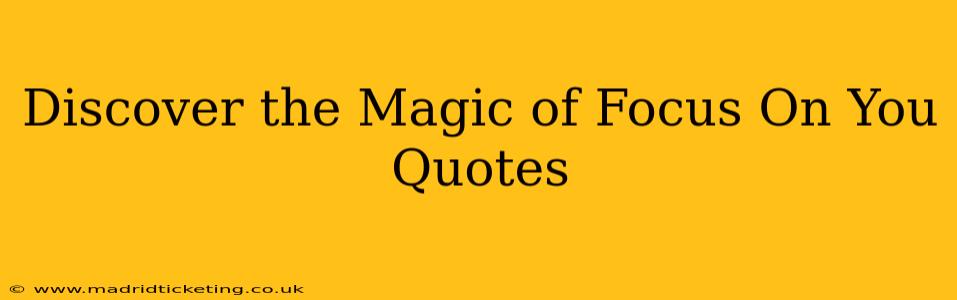 Discover the Magic of Focus On You Quotes