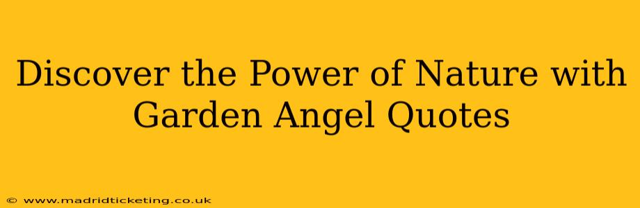 Discover the Power of Nature with Garden Angel Quotes