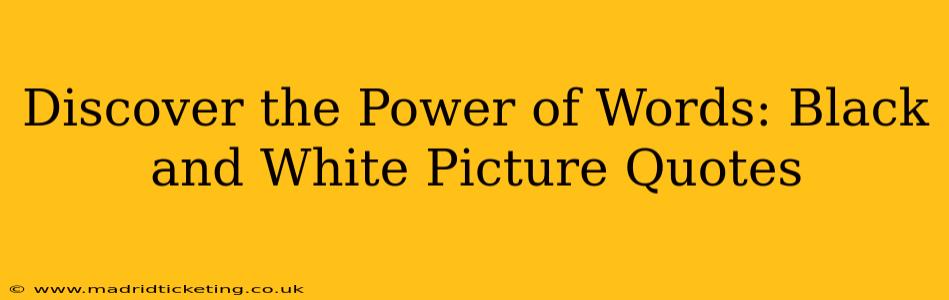 Discover the Power of Words: Black and White Picture Quotes