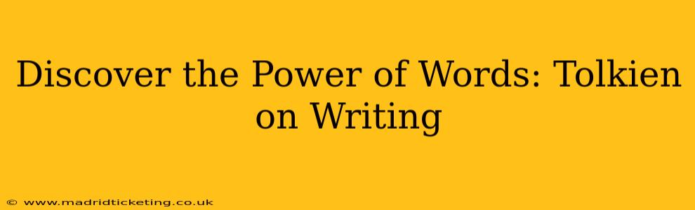 Discover the Power of Words: Tolkien on Writing