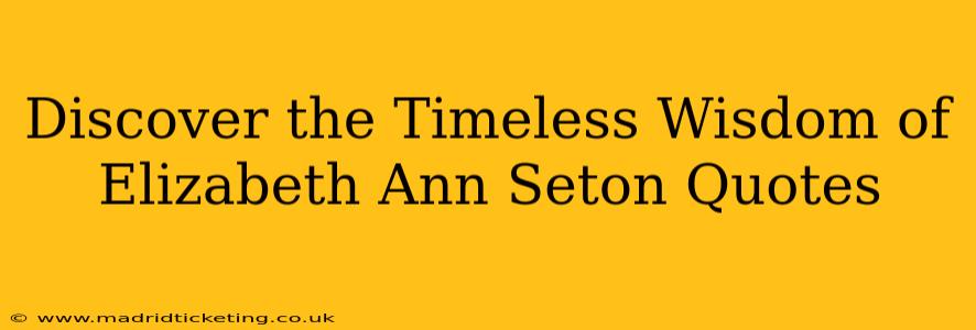 Discover the Timeless Wisdom of Elizabeth Ann Seton Quotes