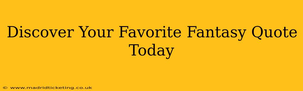 Discover Your Favorite Fantasy Quote Today