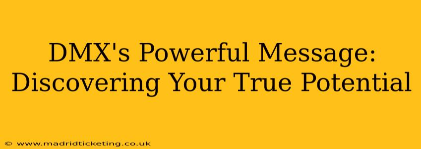DMX's Powerful Message: Discovering Your True Potential