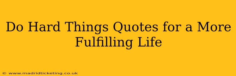 Do Hard Things Quotes for a More Fulfilling Life