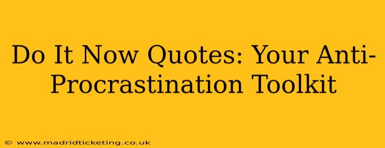 Do It Now Quotes: Your Anti-Procrastination Toolkit