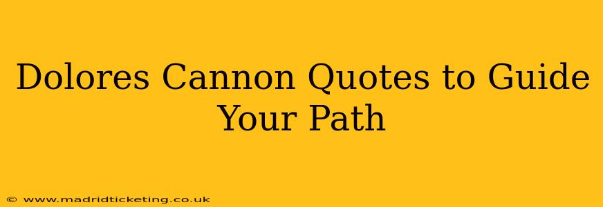 Dolores Cannon Quotes to Guide Your Path