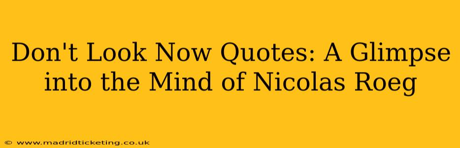 Don't Look Now Quotes: A Glimpse into the Mind of Nicolas Roeg
