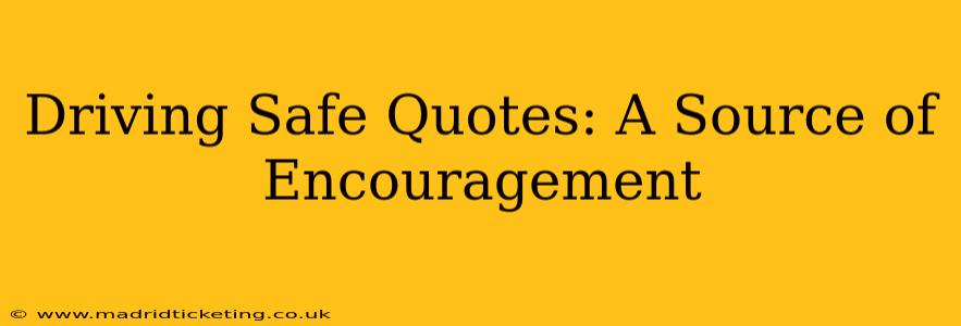 Driving Safe Quotes: A Source of Encouragement