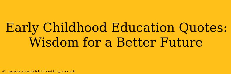 Early Childhood Education Quotes: Wisdom for a Better Future