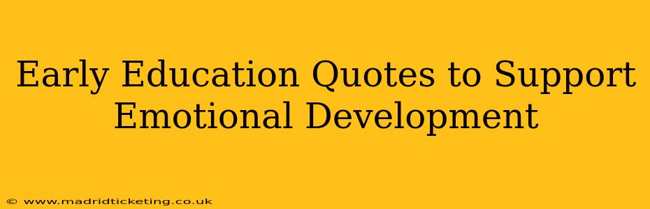 Early Education Quotes to Support Emotional Development