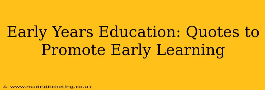 Early Years Education: Quotes to Promote Early Learning