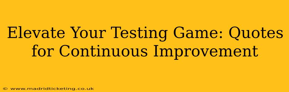 Elevate Your Testing Game: Quotes for Continuous Improvement
