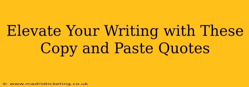 Elevate Your Writing with These Copy and Paste Quotes