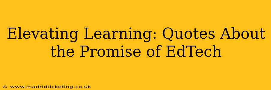 Elevating Learning: Quotes About the Promise of EdTech