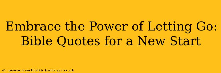 Embrace the Power of Letting Go: Bible Quotes for a New Start