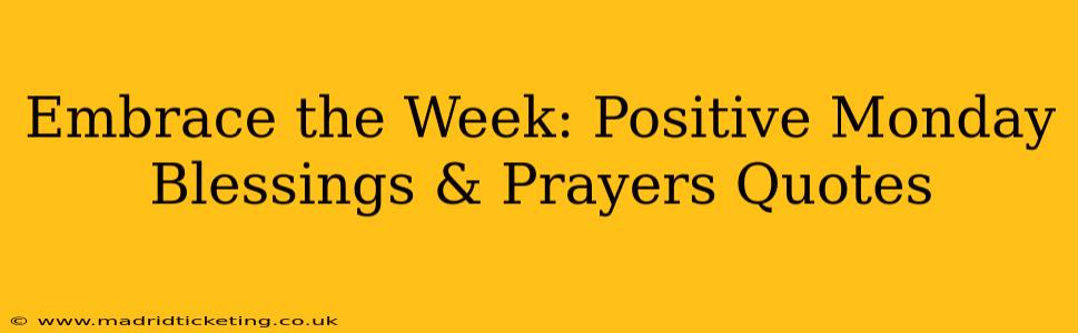 Embrace the Week: Positive Monday Blessings & Prayers Quotes