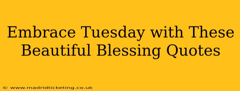 Embrace Tuesday with These Beautiful Blessing Quotes