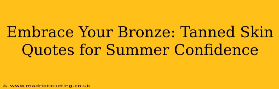 Embrace Your Bronze: Tanned Skin Quotes for Summer Confidence