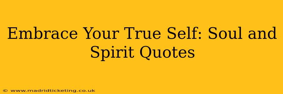 Embrace Your True Self: Soul and Spirit Quotes