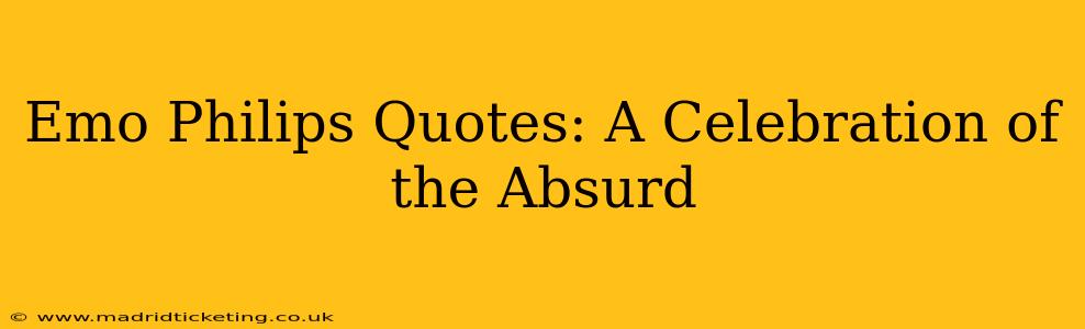 Emo Philips Quotes: A Celebration of the Absurd