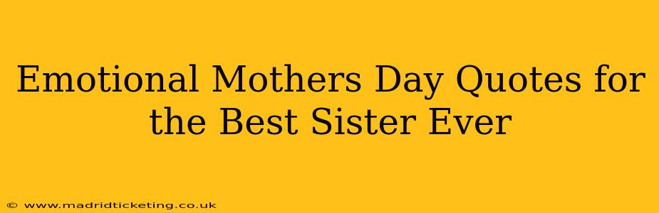 Emotional Mothers Day Quotes for the Best Sister Ever
