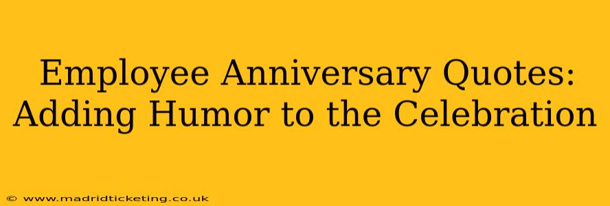Employee Anniversary Quotes: Adding Humor to the Celebration