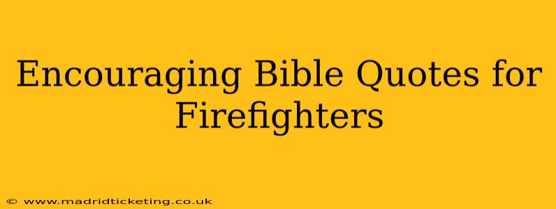 Encouraging Bible Quotes for Firefighters