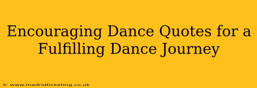 Encouraging Dance Quotes for a Fulfilling Dance Journey
