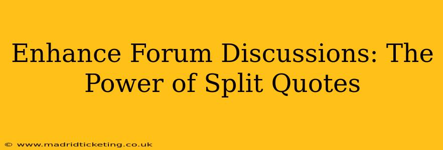 Enhance Forum Discussions: The Power of Split Quotes