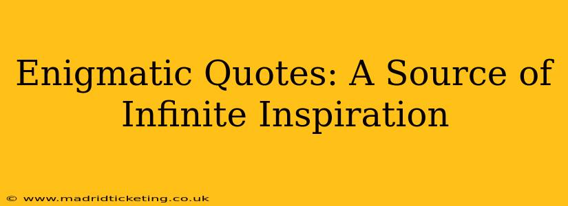 Enigmatic Quotes: A Source of Infinite Inspiration