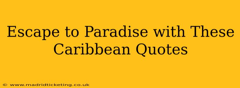 Escape to Paradise with These Caribbean Quotes