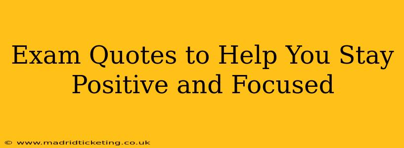 Exam Quotes to Help You Stay Positive and Focused