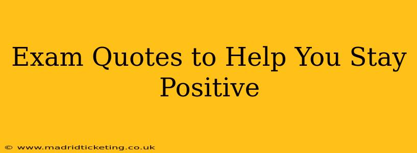 Exam Quotes to Help You Stay Positive