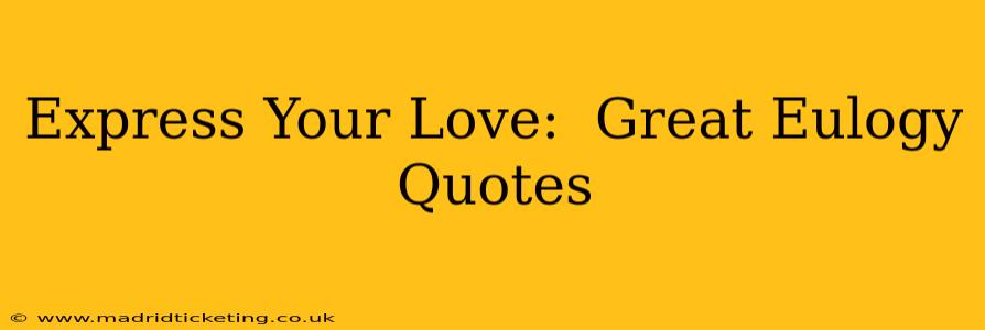 Express Your Love:  Great Eulogy Quotes