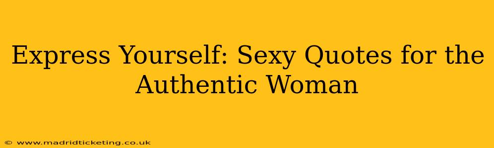Express Yourself: Sexy Quotes for the Authentic Woman