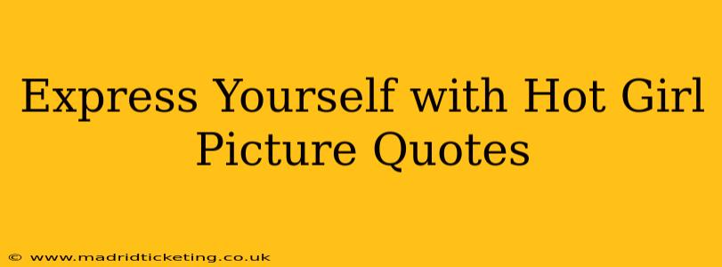 Express Yourself with Hot Girl Picture Quotes