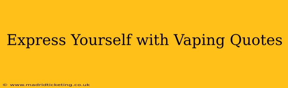 Express Yourself with Vaping Quotes