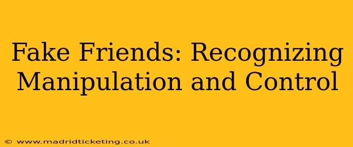 Fake Friends: Recognizing Manipulation and Control