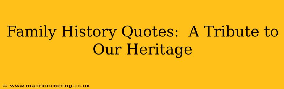 Family History Quotes:  A Tribute to Our Heritage