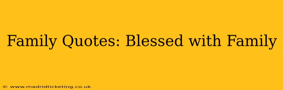 Family Quotes: Blessed with Family