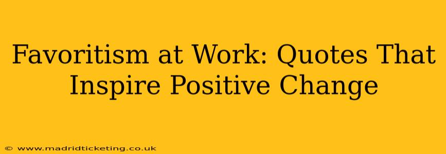 Favoritism at Work: Quotes That Inspire Positive Change