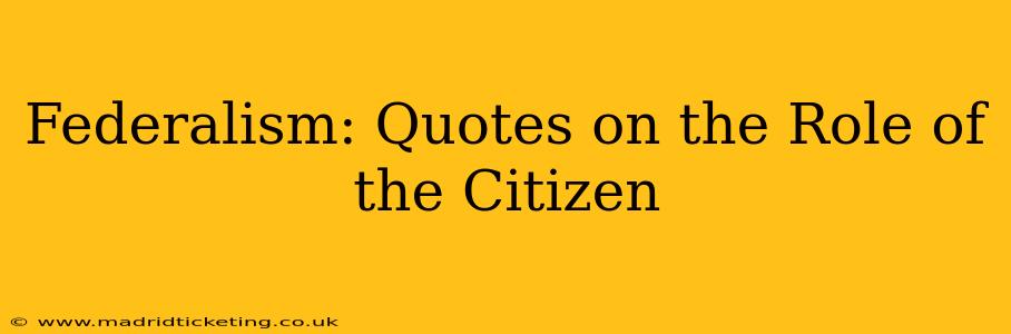 Federalism: Quotes on the Role of the Citizen