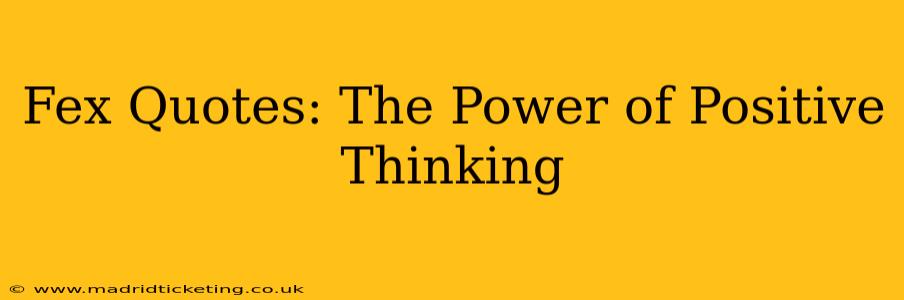 Fex Quotes: The Power of Positive Thinking