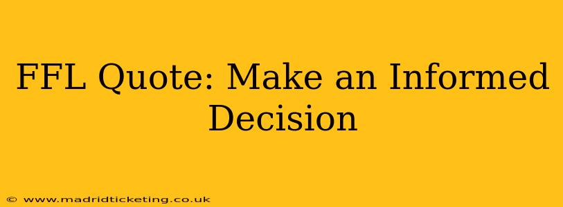 FFL Quote: Make an Informed Decision