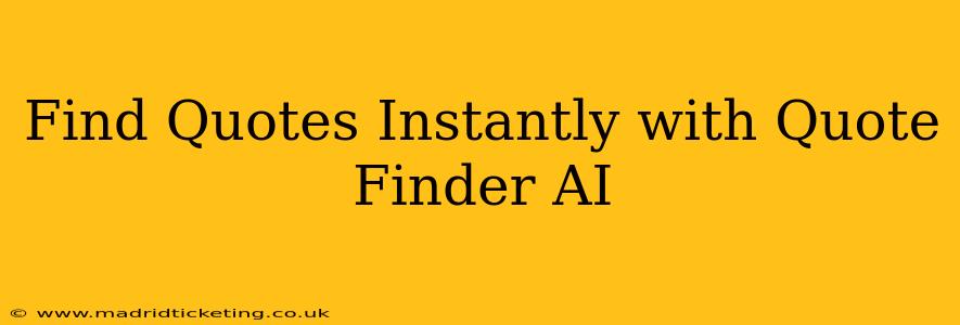 Find Quotes Instantly with Quote Finder AI