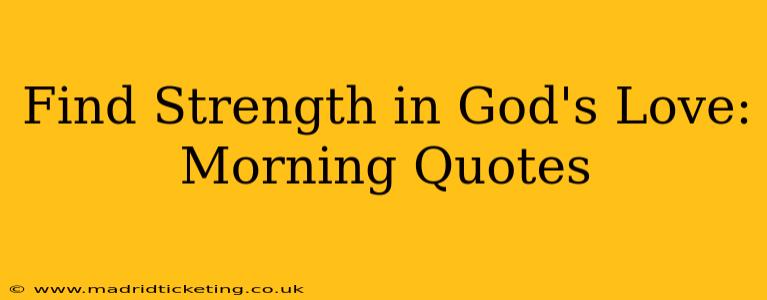 Find Strength in God's Love: Morning Quotes