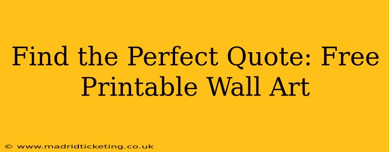 Find the Perfect Quote: Free Printable Wall Art