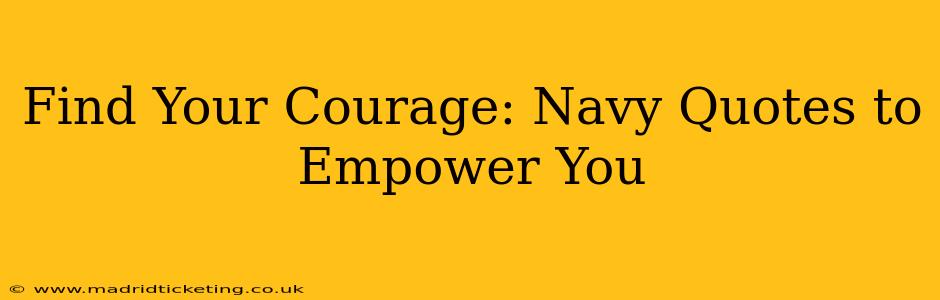 Find Your Courage: Navy Quotes to Empower You